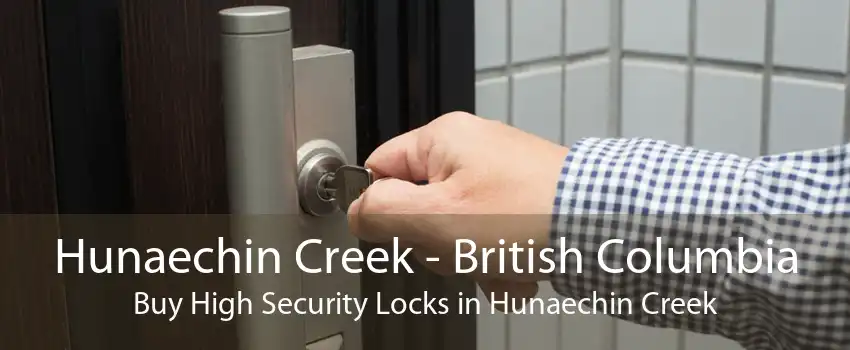Hunaechin Creek - British Columbia Buy High Security Locks in Hunaechin Creek
