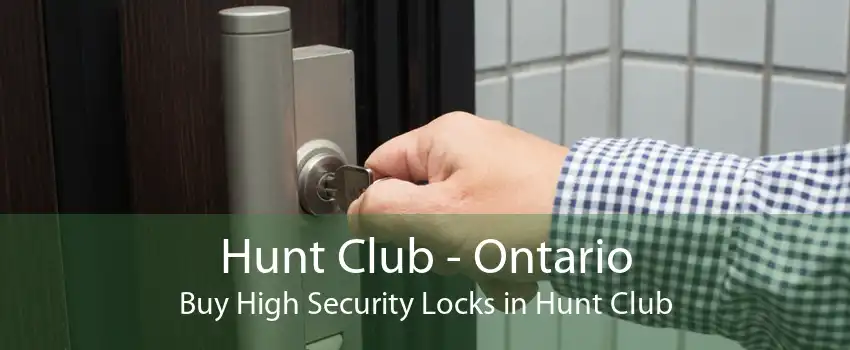 Hunt Club - Ontario Buy High Security Locks in Hunt Club