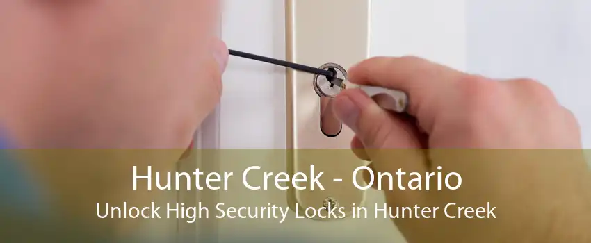 Hunter Creek - Ontario Unlock High Security Locks in Hunter Creek