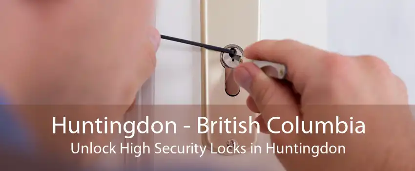 Huntingdon - British Columbia Unlock High Security Locks in Huntingdon