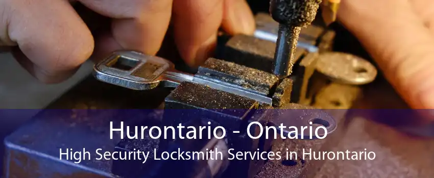 Hurontario - Ontario High Security Locksmith Services in Hurontario