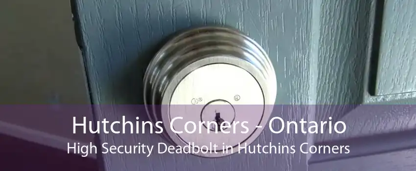 Hutchins Corners - Ontario High Security Deadbolt in Hutchins Corners