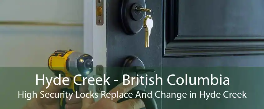 Hyde Creek - British Columbia High Security Locks Replace And Change in Hyde Creek