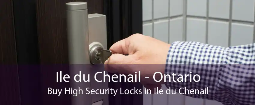 Ile du Chenail - Ontario Buy High Security Locks in Ile du Chenail