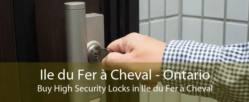 Ile du Fer à Cheval - Ontario Buy High Security Locks in Ile du Fer à Cheval