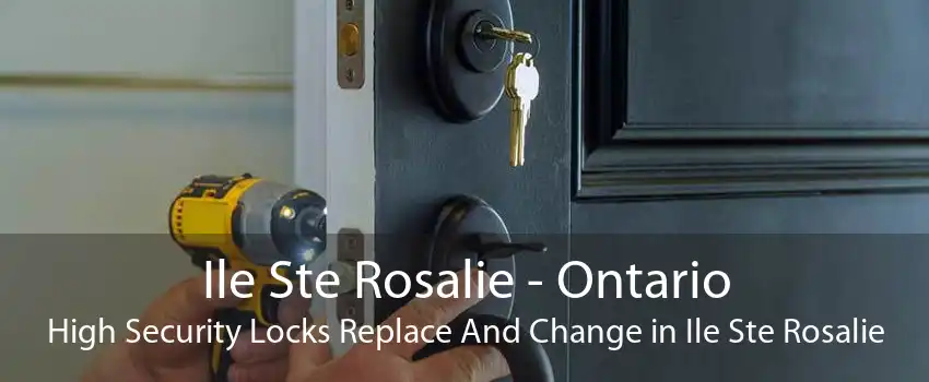 Ile Ste Rosalie - Ontario High Security Locks Replace And Change in Ile Ste Rosalie
