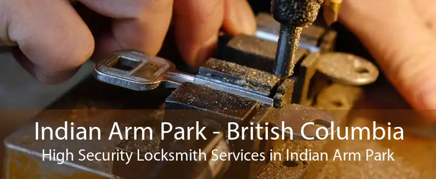 Indian Arm Park - British Columbia High Security Locksmith Services in Indian Arm Park