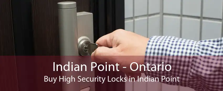 Indian Point - Ontario Buy High Security Locks in Indian Point