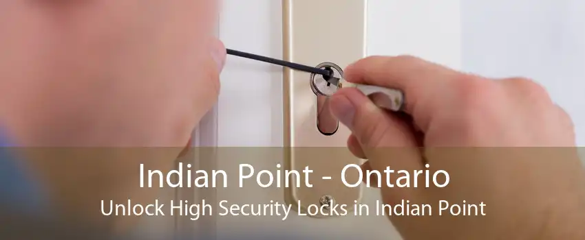 Indian Point - Ontario Unlock High Security Locks in Indian Point