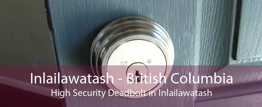 Inlailawatash - British Columbia High Security Deadbolt in Inlailawatash
