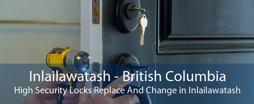 Inlailawatash - British Columbia High Security Locks Replace And Change in Inlailawatash