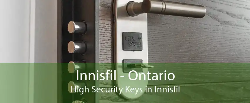 Innisfil - Ontario High Security Keys in Innisfil