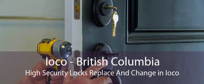 Ioco - British Columbia High Security Locks Replace And Change in Ioco