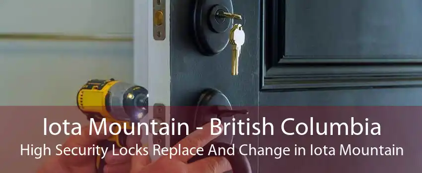 Iota Mountain - British Columbia High Security Locks Replace And Change in Iota Mountain
