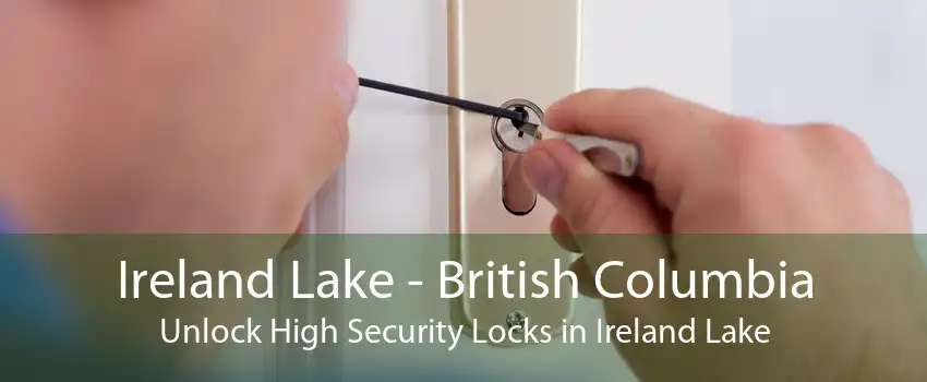Ireland Lake - British Columbia Unlock High Security Locks in Ireland Lake