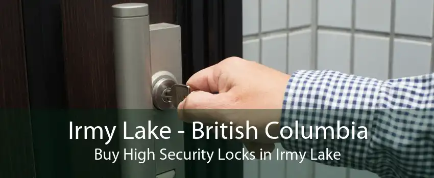 Irmy Lake - British Columbia Buy High Security Locks in Irmy Lake