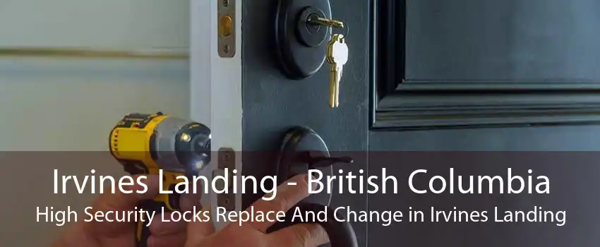 Irvines Landing - British Columbia High Security Locks Replace And Change in Irvines Landing