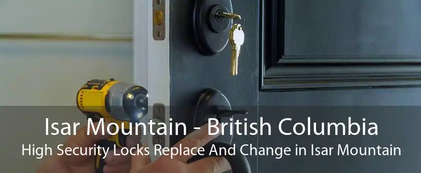 Isar Mountain - British Columbia High Security Locks Replace And Change in Isar Mountain