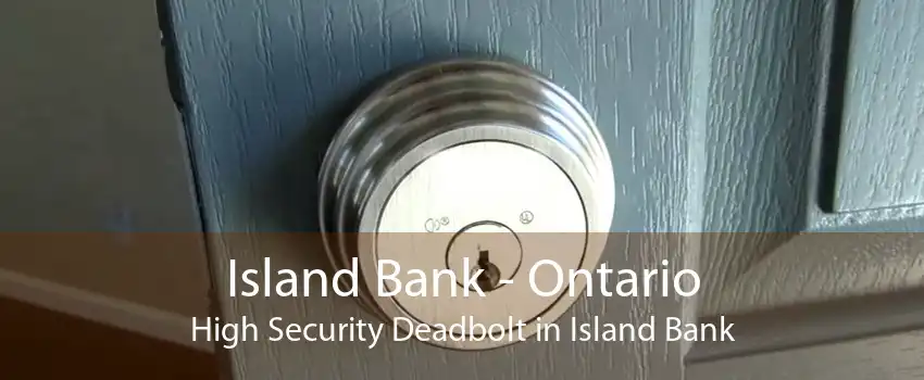 Island Bank - Ontario High Security Deadbolt in Island Bank