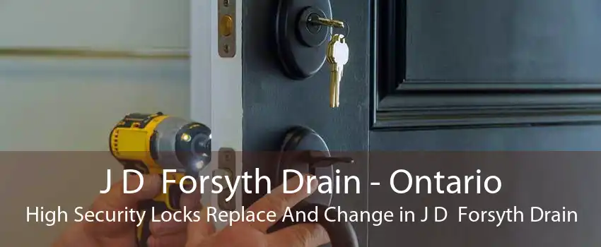 J D  Forsyth Drain - Ontario High Security Locks Replace And Change in J D  Forsyth Drain