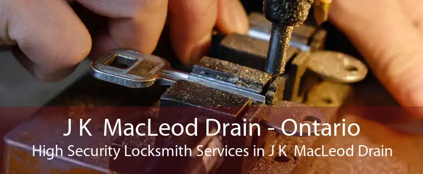 J K  MacLeod Drain - Ontario High Security Locksmith Services in J K  MacLeod Drain