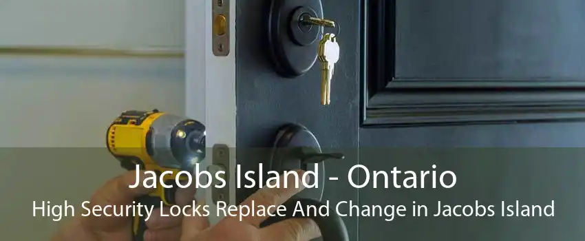 Jacobs Island - Ontario High Security Locks Replace And Change in Jacobs Island