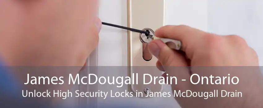 James McDougall Drain - Ontario Unlock High Security Locks in James McDougall Drain