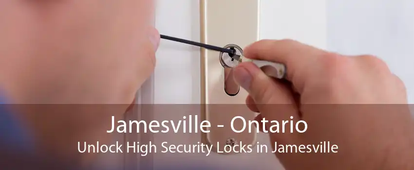 Jamesville - Ontario Unlock High Security Locks in Jamesville