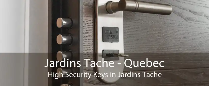 Jardins Tache - Quebec High Security Keys in Jardins Tache