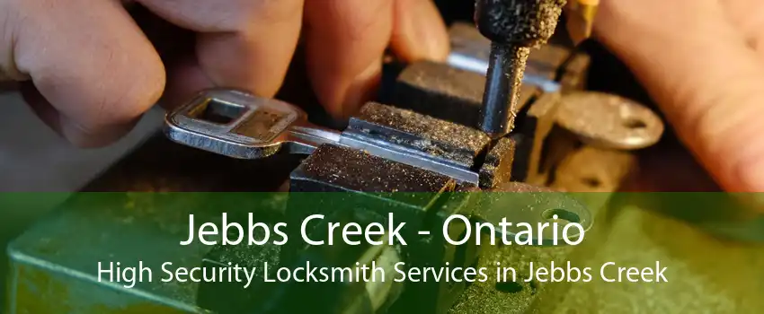 Jebbs Creek - Ontario High Security Locksmith Services in Jebbs Creek