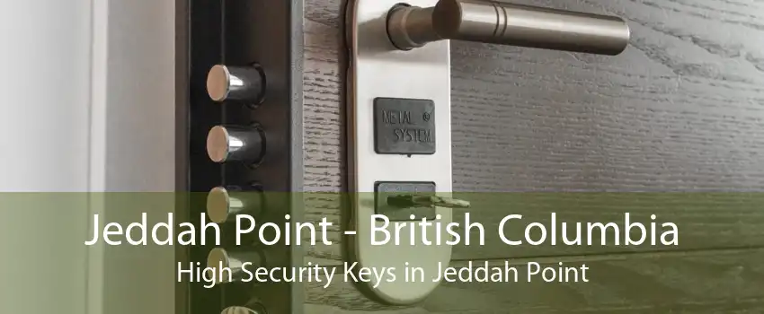 Jeddah Point - British Columbia High Security Keys in Jeddah Point