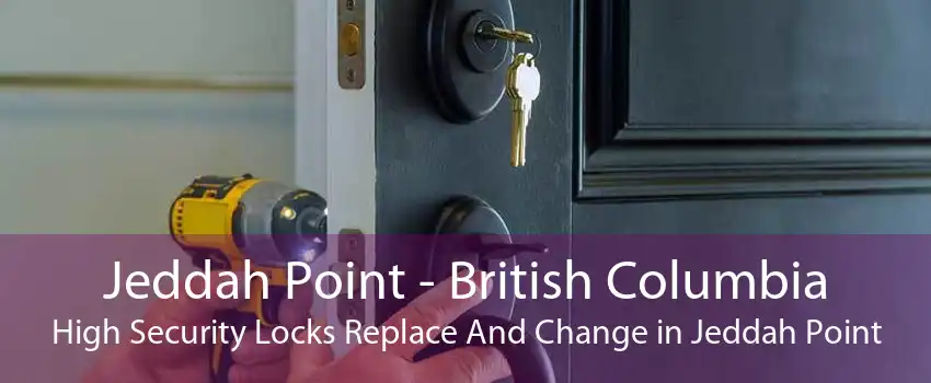 Jeddah Point - British Columbia High Security Locks Replace And Change in Jeddah Point