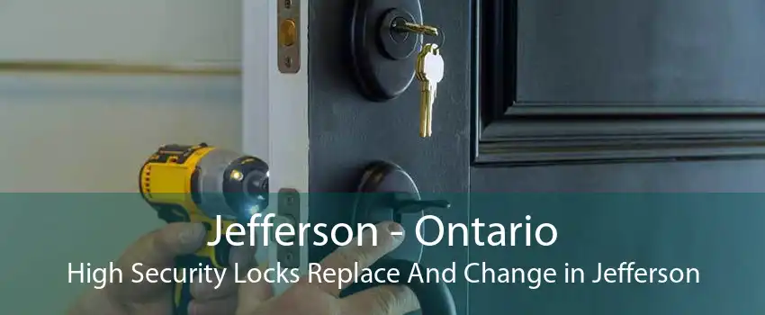 Jefferson - Ontario High Security Locks Replace And Change in Jefferson