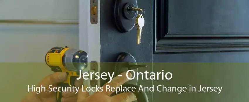 Jersey - Ontario High Security Locks Replace And Change in Jersey
