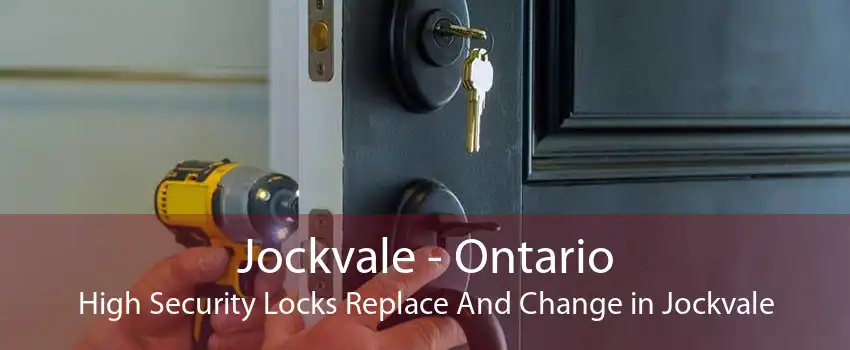 Jockvale - Ontario High Security Locks Replace And Change in Jockvale