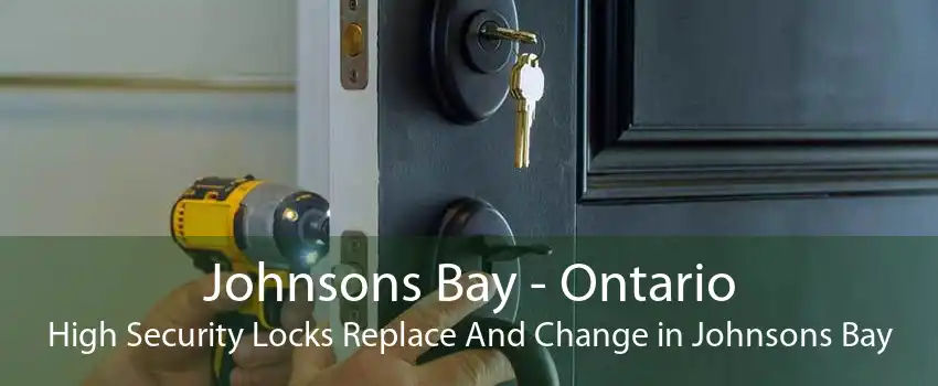 Johnsons Bay - Ontario High Security Locks Replace And Change in Johnsons Bay