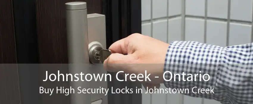 Johnstown Creek - Ontario Buy High Security Locks in Johnstown Creek