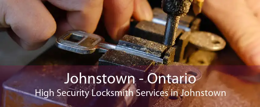 Johnstown - Ontario High Security Locksmith Services in Johnstown