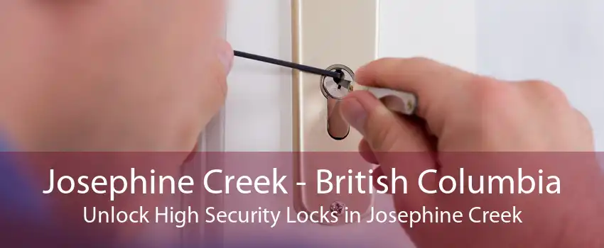 Josephine Creek - British Columbia Unlock High Security Locks in Josephine Creek
