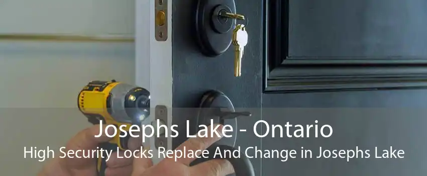 Josephs Lake - Ontario High Security Locks Replace And Change in Josephs Lake