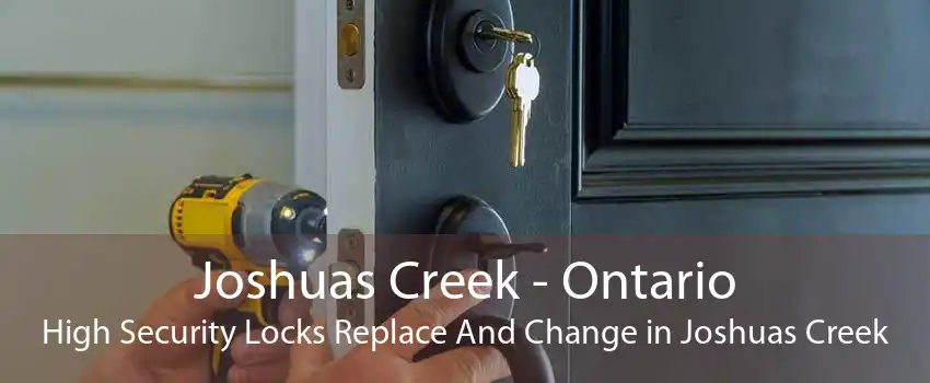 Joshuas Creek - Ontario High Security Locks Replace And Change in Joshuas Creek