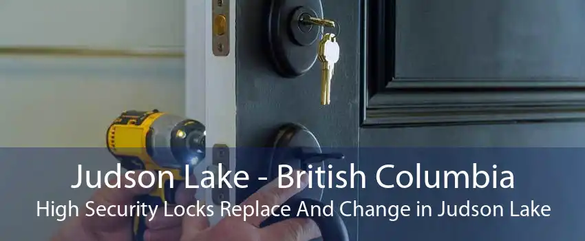 Judson Lake - British Columbia High Security Locks Replace And Change in Judson Lake