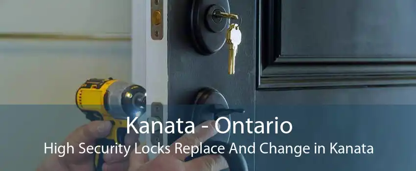 Kanata - Ontario High Security Locks Replace And Change in Kanata