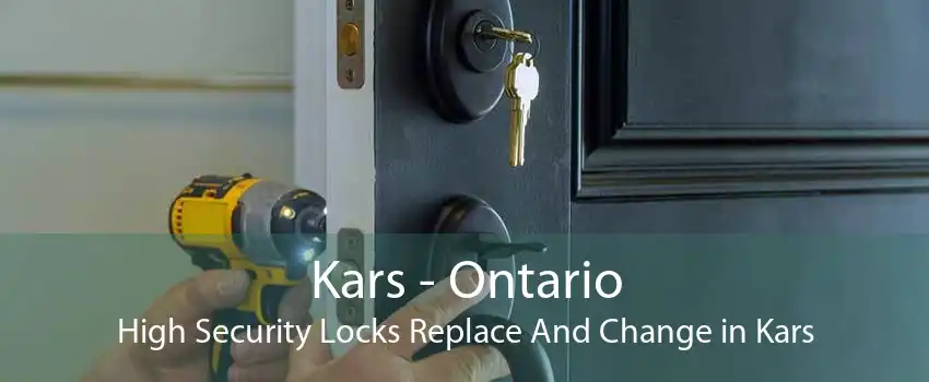Kars - Ontario High Security Locks Replace And Change in Kars