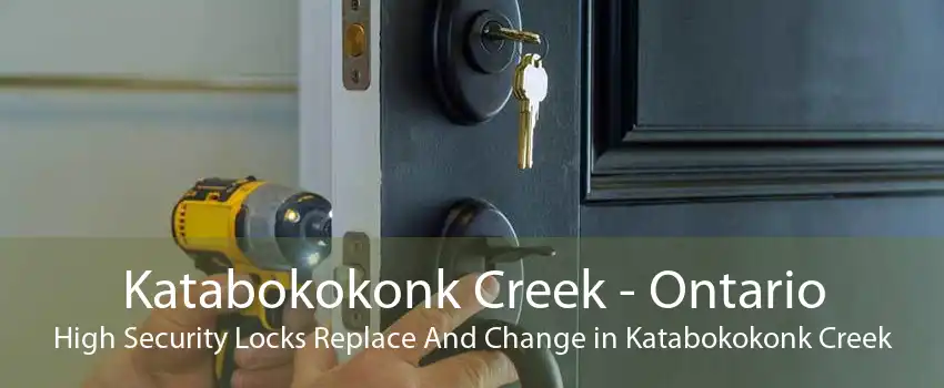 Katabokokonk Creek - Ontario High Security Locks Replace And Change in Katabokokonk Creek