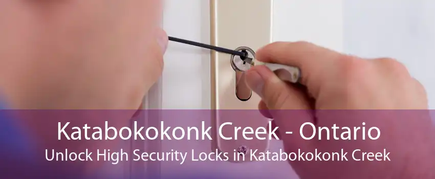 Katabokokonk Creek - Ontario Unlock High Security Locks in Katabokokonk Creek