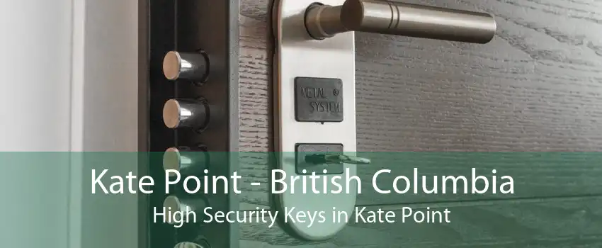 Kate Point - British Columbia High Security Keys in Kate Point
