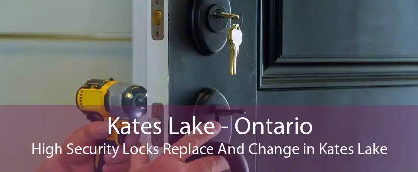 Kates Lake - Ontario High Security Locks Replace And Change in Kates Lake