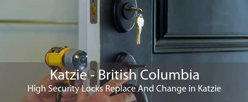 Katzie - British Columbia High Security Locks Replace And Change in Katzie