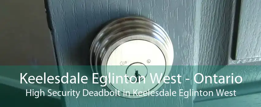 Keelesdale Eglinton West - Ontario High Security Deadbolt in Keelesdale Eglinton West